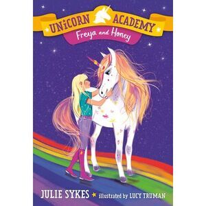 Unicorn Academy #10: Freya and Honey -- Julie Sykes
